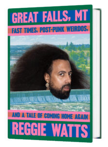 Reggie Watts book "Great Falls, MT: Fast Times, Post-Punk Weirdos, and a Tale of Coming Home Again. Courtesy of Reggie Watts Instagram.